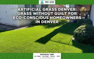 Artificial Grass Denver: Grass Without Guilt for Eco-Conscious Homeowners in Denver, Colorado